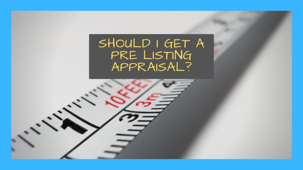 Should You Get A Pre Listing Appraisal 001