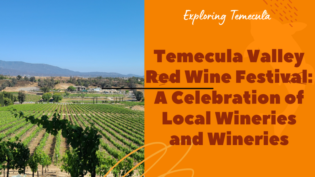 Temecula Valley Red Wine Festival A Celebration of Local Wineries and Wineries