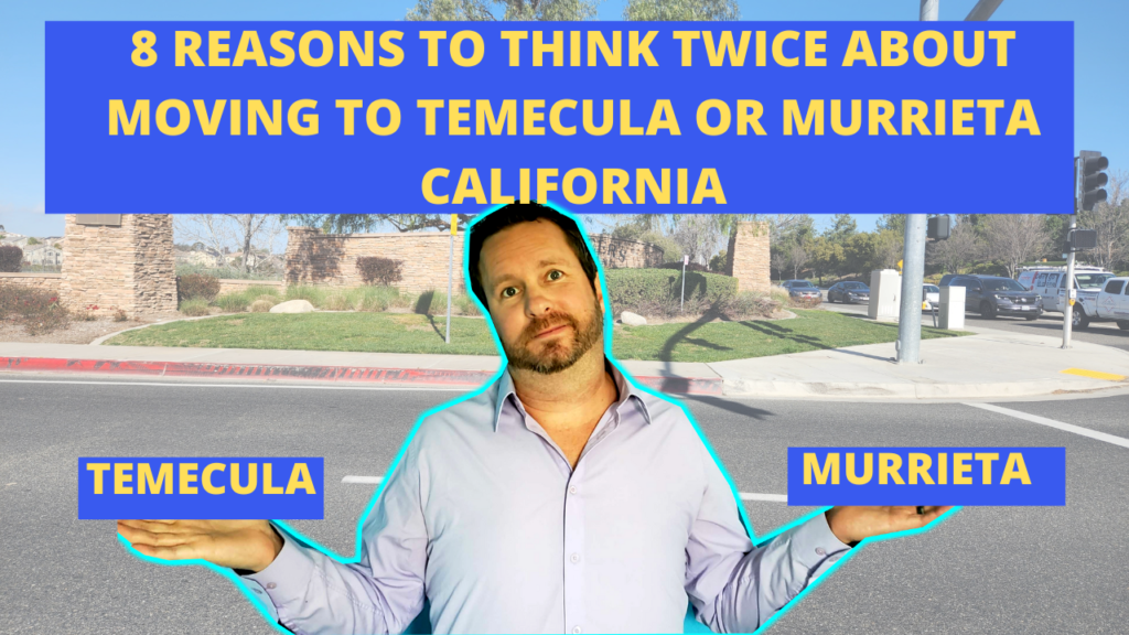 8 REASONS TO THINK TWICE ABOUT MOVING TO TEMECULA OR MURRIETA CALIFORNIA
