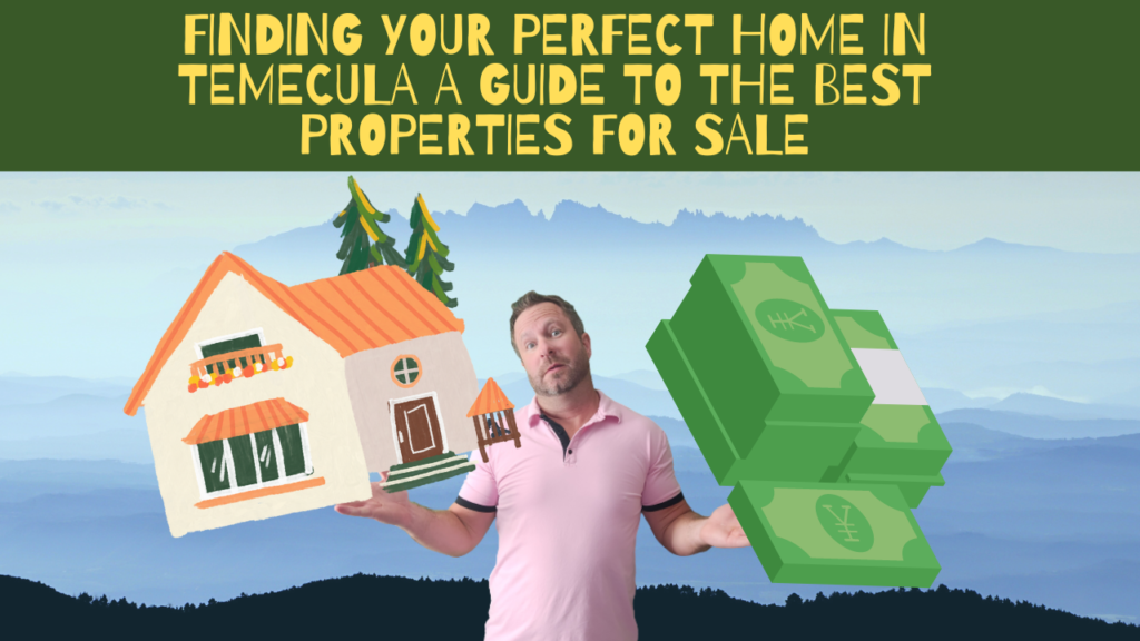 Finding Your Perfect Home in Temecula A Guide to the Best Properties for Sale
