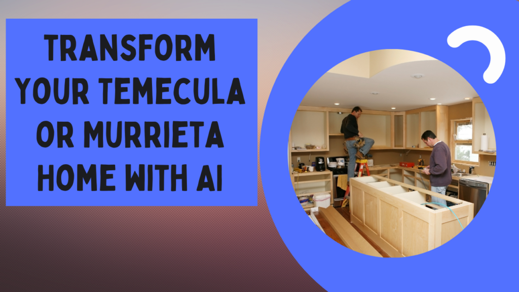 transform Your Temecula or Murrieta Home with AI