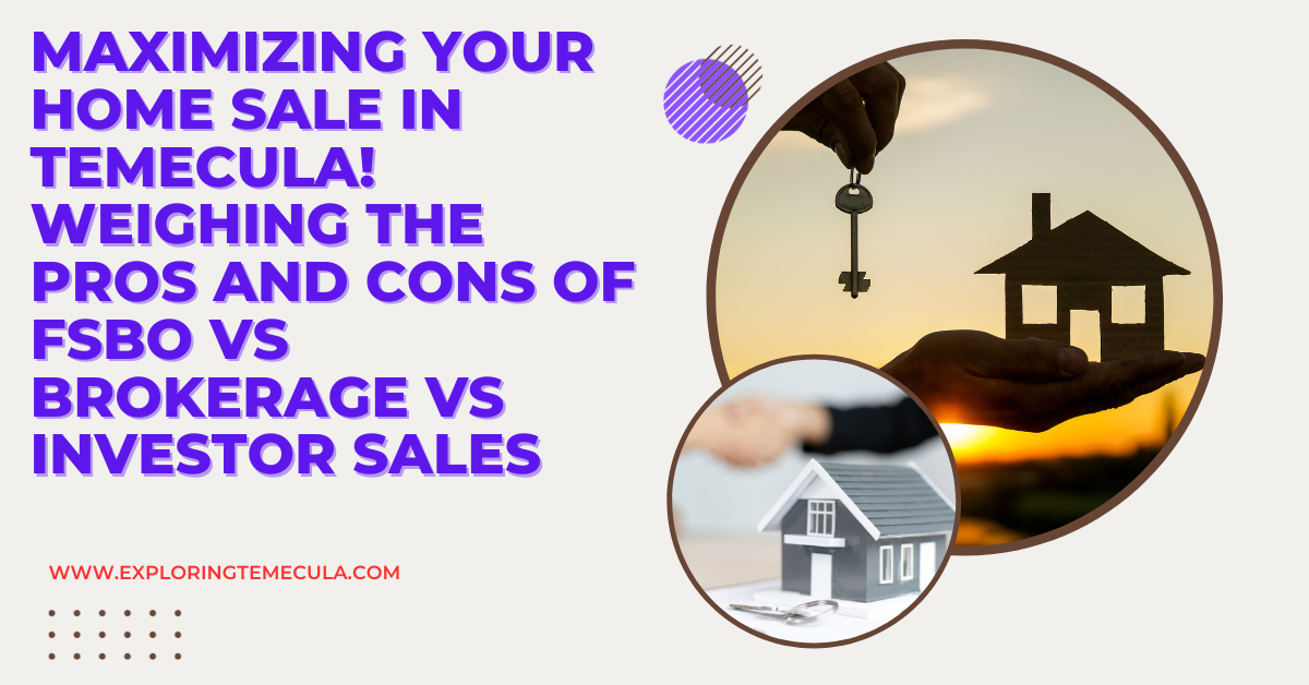 Maximizing Your Home Sale in Temecula! Weighing the Pros and Cons of FSBO VS Brokerage VS Investor Sales
