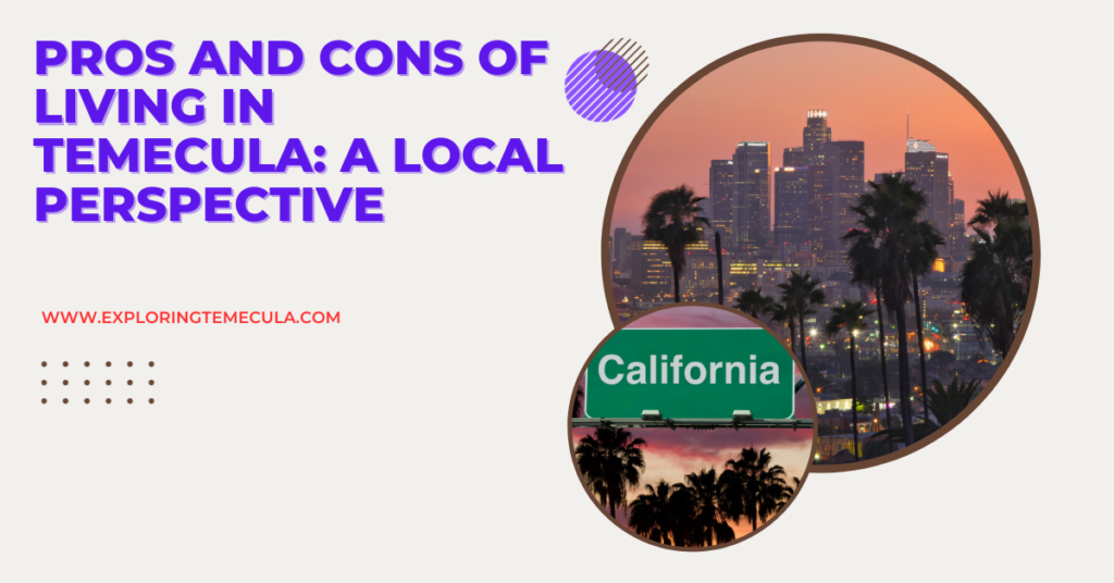 Pros and Cons of Living in Temecula A Local Perspective