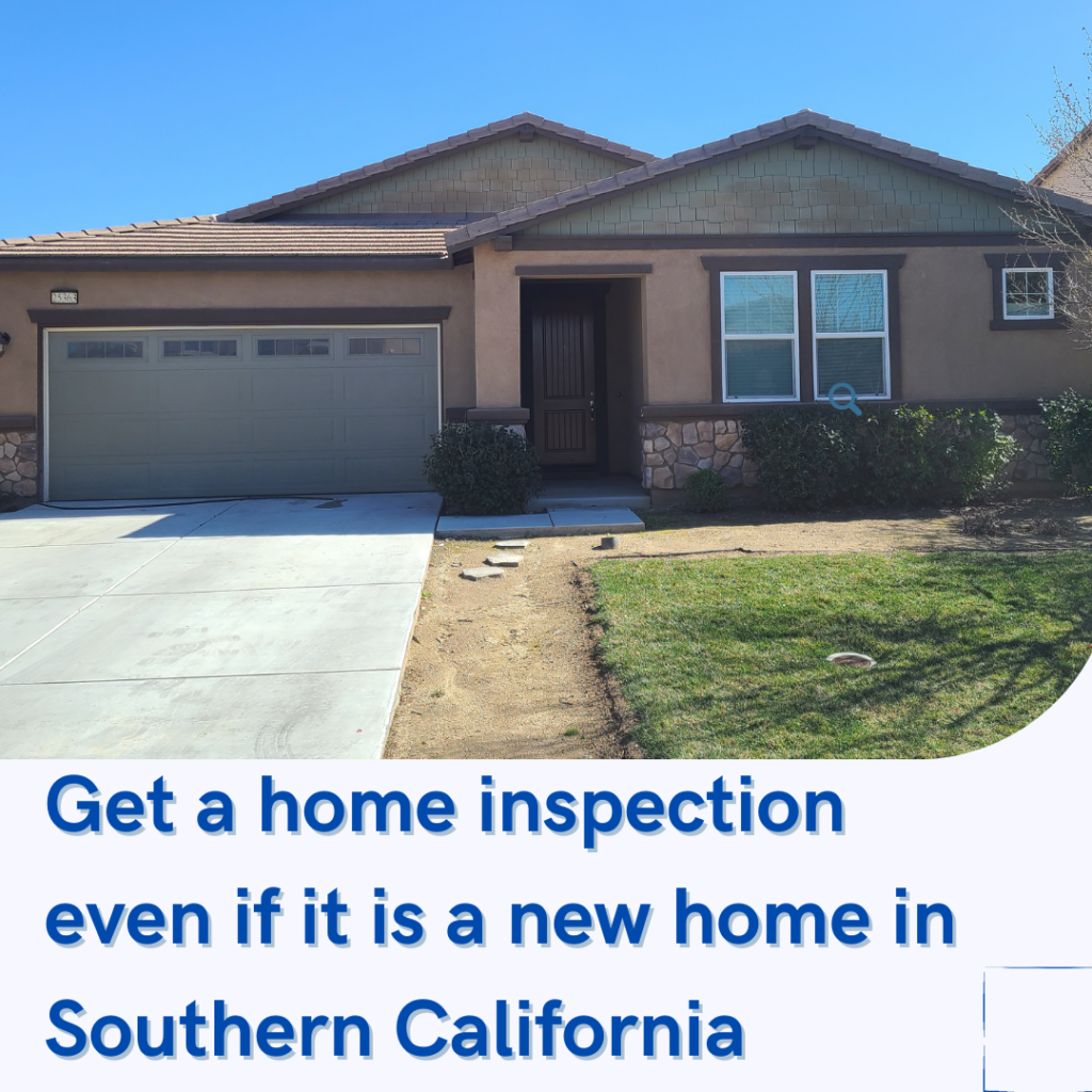 Get a home inspection even if it is a new home in Southern California